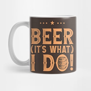 Beer It's What I Do! Mug